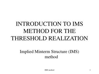 INTRODUCTION TO IMS METHOD FOR THE THRESHOLD REALIZATION