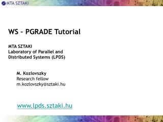 WS – PGRADE Tutorial MTA SZTAKI Laboratory of Parallel and Distributed Systems (LPDS)