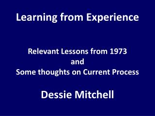 Learning from Experience Relevant Lessons from 1973 and Some thoughts on Current Process