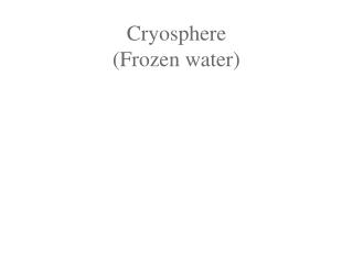 Cryosphere (Frozen water)