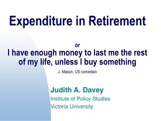 Expenditure in Retirement or I have enough money to last me the rest of my life, unless I buy something J. Mason, US com