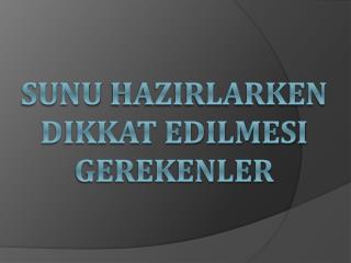 Sunu HazIrlarken Dikkat Edilmesi Gerekenler