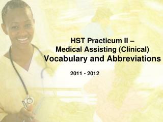 HST Practicum II – Medical Assisting (Clinical) Vocabulary and Abbreviations