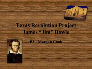 Texas R evolution Project James “Jim” Bowie
