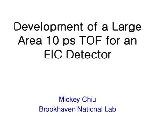 Development of a Large Area 10 ps TOF for an EIC Detector