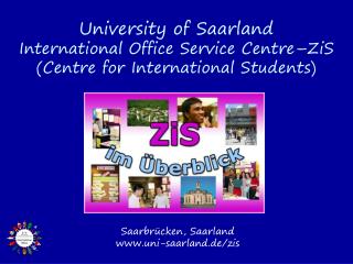University of Saarland International Office Service Centre–ZiS (Centre for International Students)