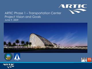 ARTIC Phase 1 – Transportation Center Project Vision and Goals June 9, 2009