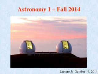 Astronomy 1 – Fall 2014