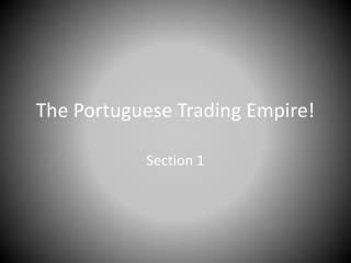 The Portuguese Trading Empire!