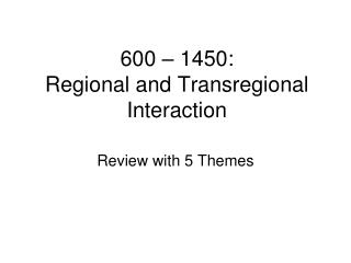 600 – 1450: Regional and Transregional Interaction