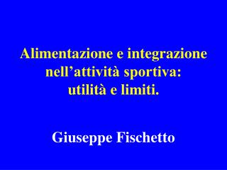 Alimentazione e integrazione nell’attività sportiva: utilità e limiti.