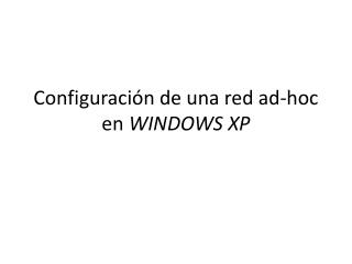 Configuración de una red ad-hoc en WINDOWS XP