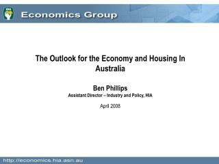 The Outlook for the Economy and Housing In Australia Ben Phillips