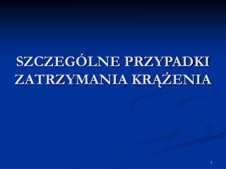 SZCZEGÓLNE PRZYPADKI ZATRZYMANIA KRĄŻENIA