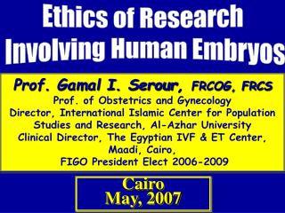 Prof. Gamal I. Serour , FRCOG, FRCS Prof. of Obstetrics and Gynecology