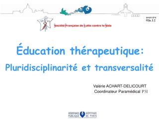 Éducation thérapeutique: Pluridisciplinarité et transversalité Valérie ACHART-DELICOURT