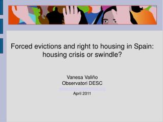 Forced evictions and right to housing in Spain: housing crisis or swindle? Vanesa Valiño