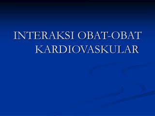 INTERAKSI OBAT-OBAT KARDIOVASKULAR