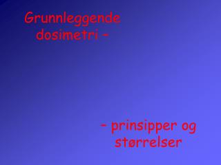 Grunnleggende dosimetri –