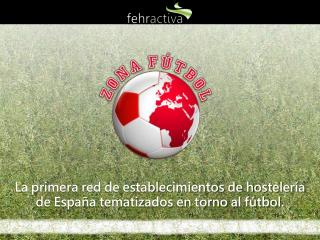 La primera red de establecimientos de hostelería de España tematizados en torno al fútbol.