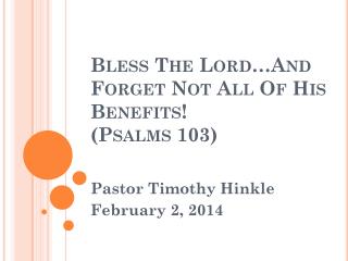 Bless The Lord…And Forget Not All Of His Benefits! (Psalms 103)