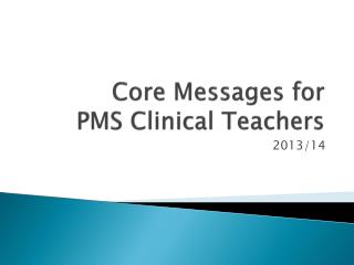 Core Messages for PMS Clinical Teachers