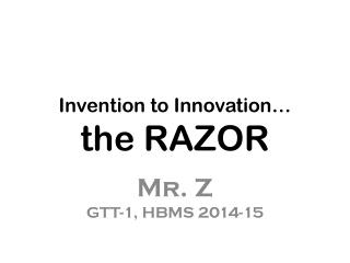 Invention to Innovation… the RAZOR