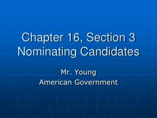 Chapter 16, Section 3 Nominating Candidates