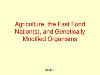 Agriculture, the Fast Food Nation(s), and Genetically Modified Organisms