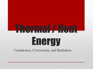 Thermal / Heat Energy