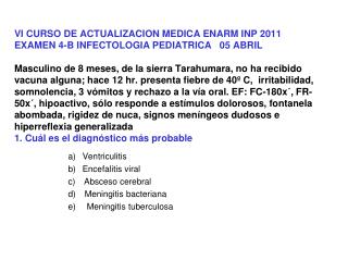 a) Ventriculitis b) Encefalitis viral c) Absceso cerebral d) Meningitis bacteriana