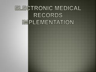 ELECTRONIC MEDICAL RECORDS IMPLEMENTATION