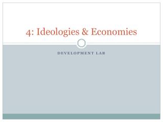 4: Ideologies &amp; Economies