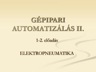 GÉPIPARI AUTOMATIZÁLÁS II.