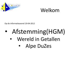 Op de informatieavond 19-04-2012 Afstemming(HGM) Wereld in Getallen Alpe DuZes