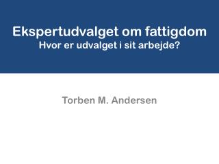 Ekspertudvalget om fattigdom Hvor er udvalget i sit arbejde?