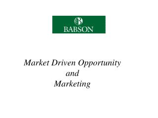 Market Driven Opportunity and Marketing