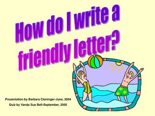 How do I write a friendly letter?