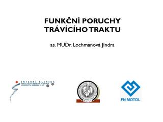 FUNKČNÍ PORUCHY TRÁVÍCÍHO TRAKTU as. MUDr. Lochmanová Jindra