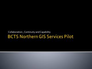 BCTS Northern GIS Services Pilot