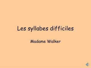 Les syllabes difficiles