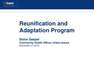 Reunification and Adaptation Program Dulce Gaspar Community Health Officer, Urban Issues