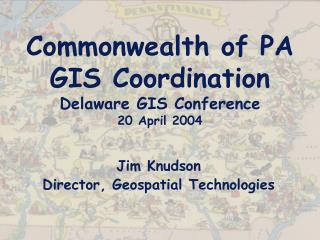 Commonwealth of PA GIS Coordination Delaware GIS Conference 20 April 2004