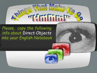 Please, copy the following info about Direct Objects into your English Notebook