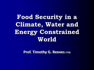 Food Security in a Climate, Water and Energy Constrained World