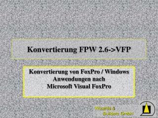 Konvertierung FPW 2.6-&gt;VFP