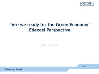 ‘Are we ready for the Green Economy’ Edexcel Perspective