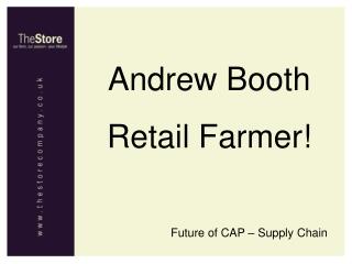 Andrew Booth Retail Farmer!