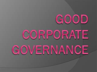 GOOD CORPORATE GOVERNANCE