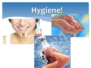 Hygiene!